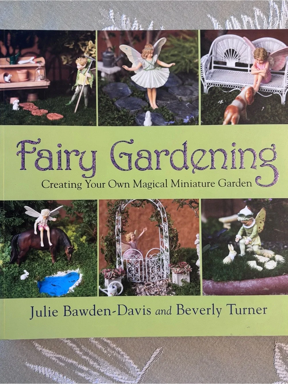 Fairy Gardening: Creating Your Own Magical Miniature Garden Julie Bawden-Davis